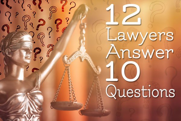 12 lawyers answer 10 questions.